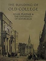 The Building of Old College: A Bicentenary History, 1789-1989 0748601244 Book Cover