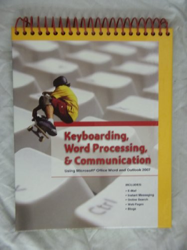 Keyboarding, Word Processing, & Communication: Using Microsoft Office Word 2007 and Outlook 2007
