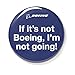 If Its Not Boeing, Im Not Going Button
