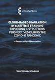 Cloud-Based Simulation in Maritime Training: Exploring Instructors' Perspectives During the COVID-19 Pandemic: A Research-Based Dissertation