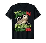 You Can't Unmountain Dew What's Already Been Mountain Done T-Shirt