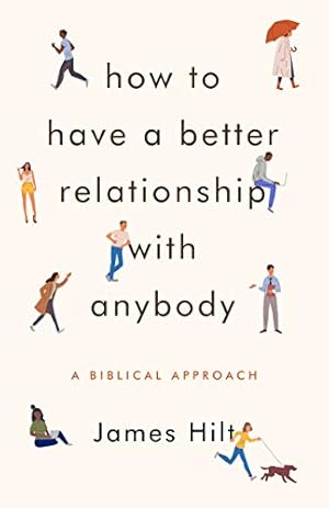 Book cover How to Have a Better Relationship with Anybody: A Biblical Approach