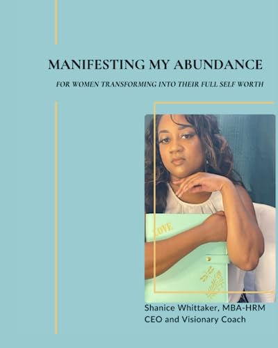 Manifesting My Abundance: For women transforming into their full self worth