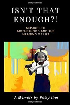 Isn't That Enough?!: Musings of Motherhood and the Meaning of Life