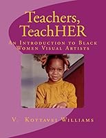Teachers, Teachher: An Introduction to Black Women Visual Artists 1500736481 Book Cover