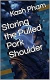 Storing the Pulled Pork Shoulder (French Edition)