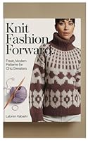 Knit Fashion Forward: Fresh, Modern Patterns for Chic Sweaters B0F662NRCY Book Cover