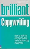 Brilliant Copywriting: How to craft the most interesting and effective copy imaginable (Brilliant (Prentice Hall))