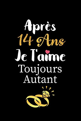 Après 14 ans je t'aime toujours autant carnet de note: Idée valentin cadeau amour et cadeau romantique pour lui copain ami partenaire ou mari, cadeaux ... homme femme couple (French Edition)
