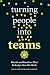 Turning People into Teams: Rituals and Routines That Redesign How We Work