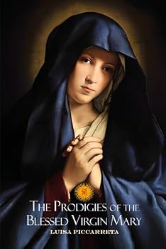 The Prodigies of the Blessed Virgin Mary: A Collection of Writings from the Book of Heaven by Luisa Piccarreta