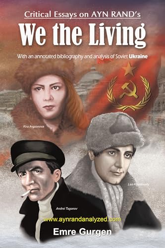 Critical Essays on Ayn Rand’s “We the Living”: With a 200 page annotated bibliography, a glossary of Soviet terms, and a 1000 entry index