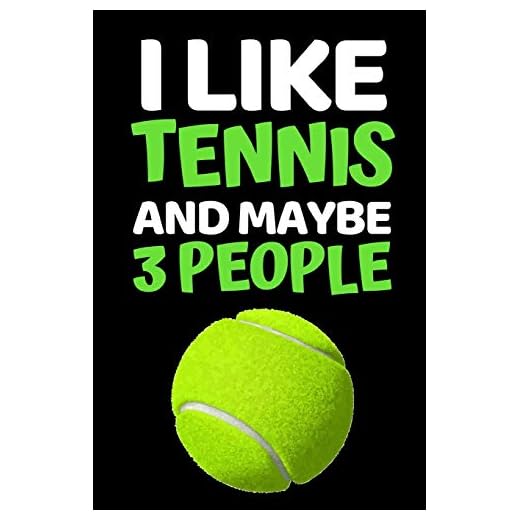 I Like Tennis And Maybe 3 People: Funny Tennis Notebook/Journal (6" X 9") Tennis Players Gifts For Birthday Or Christmas