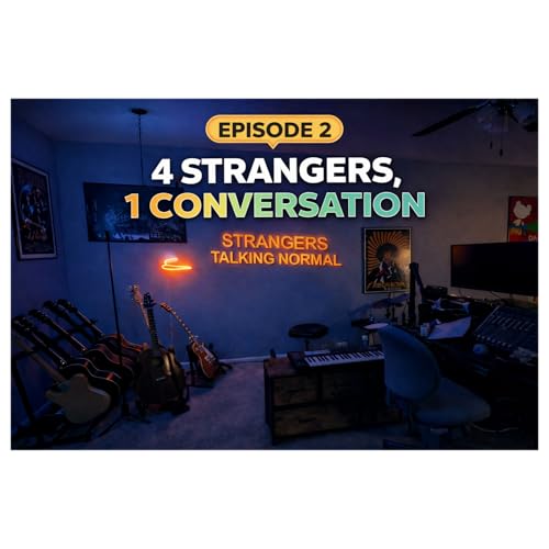 Episode 2 - 4 Strangers, 1 Conversation
