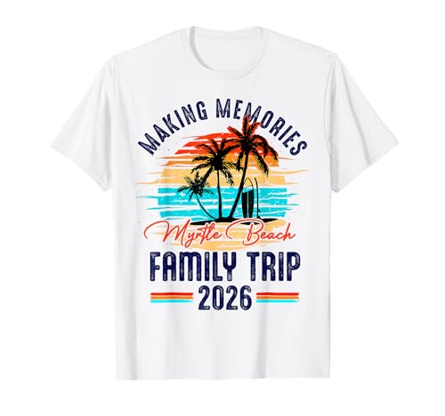 Family Myrtle Beach Vacation 2026 Making Memories Summer T-Shirt