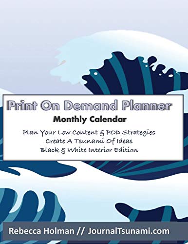 Print On Demand Planner: Monthly Calendar - Plan Your Low Content and POD Strategies - Journal Tsunami - B&W version