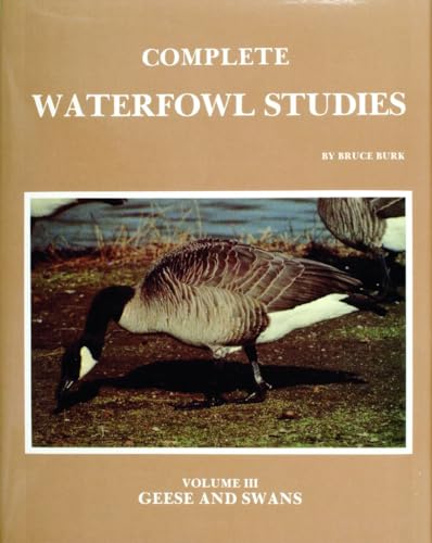 Complete Waterfowl Studies, Vol. 3: Geese and Swans