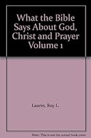 What the Bible Says About God, Christ and Prayer Volume 1 B0019T8CEM Book Cover