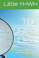 The Real Deal: Mastering Real Estate Investing in Any Market B0F5MWH8CB Book Cover