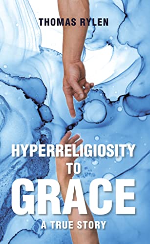 Hyperreligiosity to Grace - Kindle edition by Rylen,Thomas. Religion ...