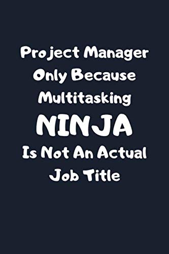Project Manager Gifts: Project Manager Notebook Journal, Project Manager Gifts Funny ~ Multitasking Ninja Is Not...