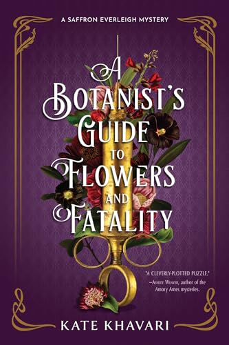 A Botanist's Guide to Flowers and Fatality (A Saffron Everleigh Mystery)