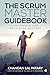 The Scrum Master Guidebook: A Reference for Obtaining Mastery