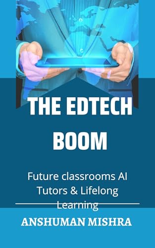 The edtech boom: Future classrooms ai tutors & lifelong learning (Future technology trends) (English Edition)