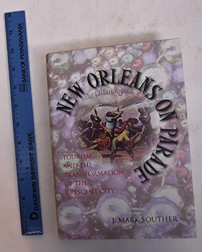 New Orleans on Parade: Tourism And the Transformation of the Crescent City (Making the Modern South)