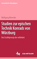 Studien Zur Epischen Technik Konrads Von Würzburg: Das Erzählprinzip Der Wildekeit 3476997367 Book Cover