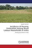 Incidence of Poverty Estimation among Rural Labour Households in India: Poverty Estimations In India 3659619809 Book Cover