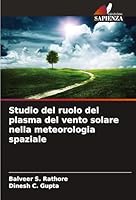 Studio del ruolo del plasma del vento solare nella meteorologia spaziale (Italian Edition) 3639851242 Book Cover