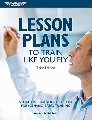 Lesson Plans To Train Like You Fly: A Flight Instructor's Reference For Scenario-Based Training #TOP16