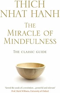 The Miracle Of Mindfulness: The Classic Guide to Meditation by the World's Most Revered Master