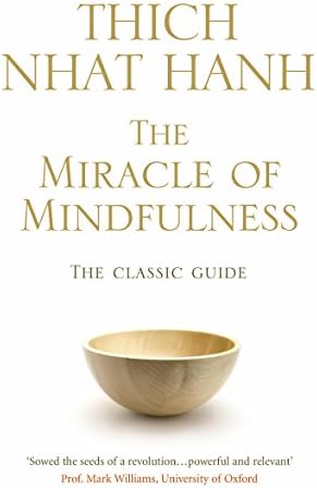 The Miracle Of Mindfulness: The Classic Guide to Meditation by the World's Most Revered Master