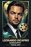 Leonardo DiCaprio Biography: A Life in Film, A Legacy Beyond the Screen