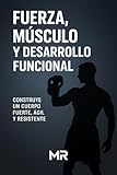 Fuerza, músculo y desarrollo funcional. : Alcanza tu mejor versión con el método hibrido.