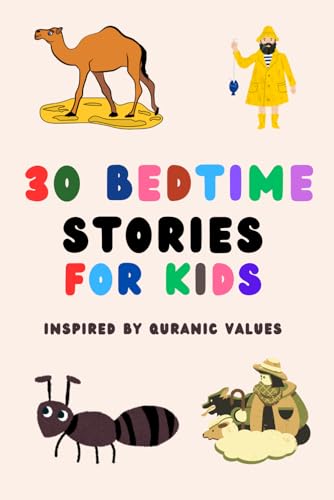30 Bedtime Stories for Kids Inspired by Quranic Values: Heartwarming Bedtime Stories to Nurture Faith, Character, and Kindness i