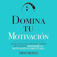 Domina Tu Motivación [Master Your Motivation] Audiolibro Por Thibaut Meurisse arte de portada