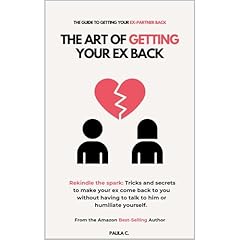 The Art of Getting your Ex Back (Rekindle the spark: Tricks and secrets to make your ex come back to you without having to talk to him or humiliate yourself.) Audiobook By Paula C cover art