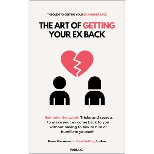 The Art of Getting your Ex Back (Rekindle the spark: Tricks and secrets to make your ex come back to you without having to talk to him or humiliate yourself.) by Paula C episode artwork