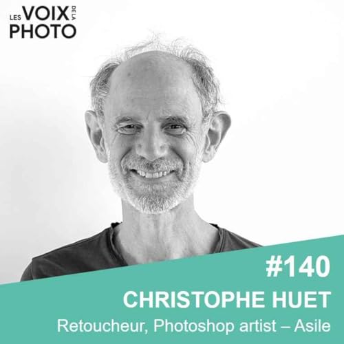 #140 Christophe Huet (ASILE) L&rsquo;&eacute;volution du m&eacute;tier de retoucheur face &agrave; la 3D et &agrave; l&rsquo;intelligence artificielle cover art