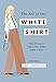 Produktbild The Art of the White Shirt: Over 30 Ways to Wear a White T-Shirt, Blouse or Shirt
