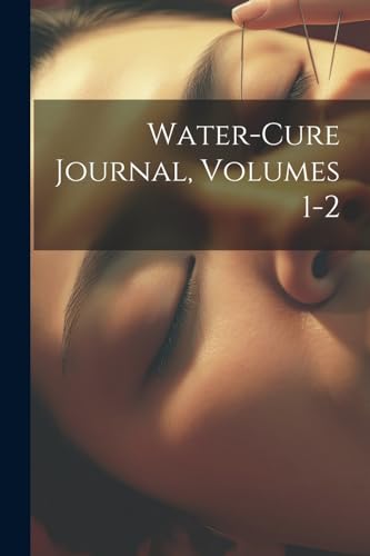 Water-cure Journal, Volumes 1-2