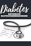  Diabetes Notizbuch Blutzuckermessungen: Diabetes Tagebuch, perfekt als Geschenk für eine Diabetikerin oder einen Diabetiker, um täglich zu jeder ... zu notieren, im praktischen DIN A5