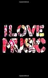  I LOVE MUSIC: LINED JOURNAL : 5x8 inches (12.7 cm x 20.32 cm) : 100 pages : matte black paperback cover