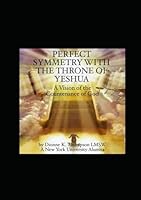 PERFECT SYMMETRY WITH THE THRONE OF YESHUA: A VISION OF THE COUNTENANCE OF GOD B0DFMHYGTP Book Cover