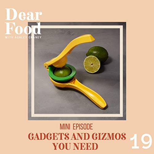 Mini Episode: Gadgets and Gizmos every Home Chef needs!