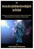  Das Gesetz der göttlichen Gerechtigkeit im Weltall. Wegweiser zur Erlangung einer höheren, edleren und universalen Weltanschauung, inneren Glückes und Lebensweisheit.