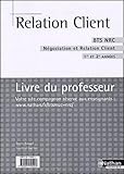  Relation Client, BTS NRC, 1e et 2e année, Livre du porfesseur: Négociation et relation client